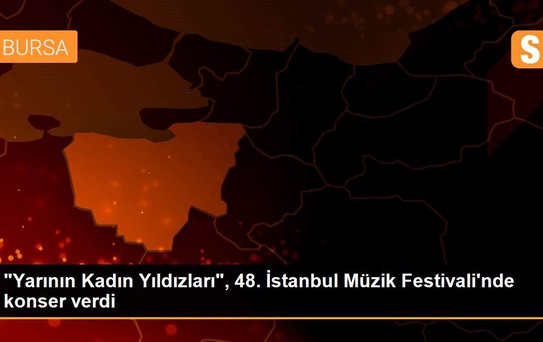 'Yarının Kadın Yıldızları', 48. İstanbul Müzik Festivali'nde konser verdi