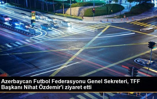 Azerbaycan Futbol Federasyonu Genel Sekreteri, TFF Başkanı Nihat Özdemir'i ziyaret etti