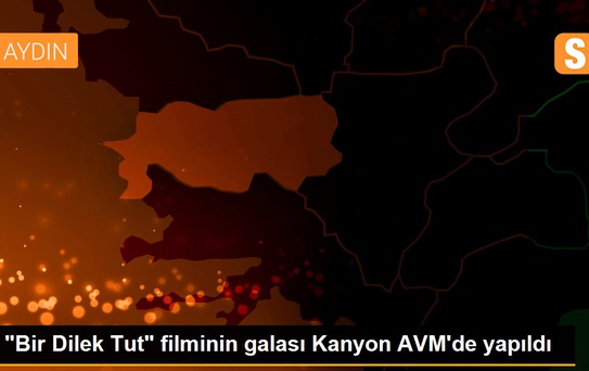 'Bir Dilek Tut' filminin galası Kanyon AVM'de yapıldı