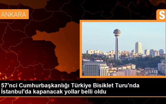 57'nci Cumhurbaşkanlığı Türkiye Bisiklet Turu'nda İstanbul'da kapanacak yollar belli oldu