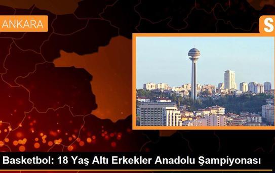 Basketbol: 18 Yaş Altı Erkekler Anadolu Şampiyonası