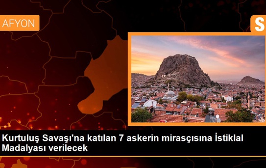 Kurtuluş Savaşı'na katılan 7 askerin mirasçısına İstiklal Madalyası verilecek