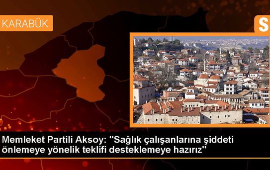 Memleket Partili Aksoy: 'Sağlık çalışanlarına şiddeti önlemeye yönelik teklifi desteklemeye hazırız'