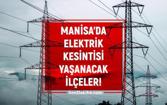 16 Ağustos Manisa elektrik kesintisi! GÜNCEL KESİNTİLER! Manisa'da elektrik ne zaman gelecek? Manisa'da elektrik kesintisi!