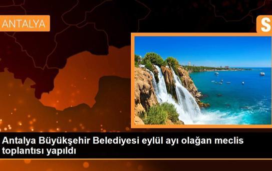 Antalya Büyükşehir Belediyesi eylül ayı olağan meclis toplantısı yapıldı