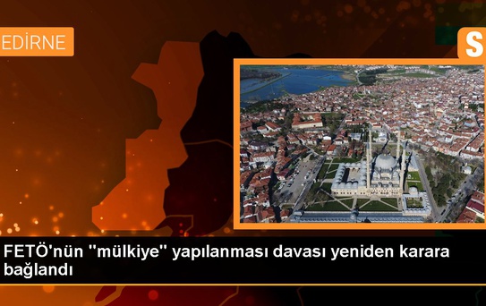 FETÖ'nün 'mülkiye' yapılanması davası yeniden karara bağlandı