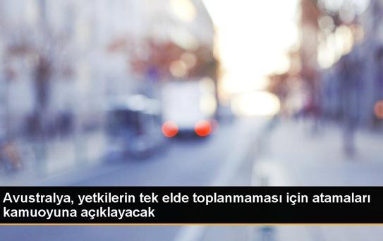Avustralya, yetkilerin tek elde toplanmaması için atamaları kamuoyuna açıklayacak