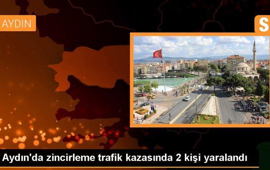 Aydın'da zincirleme trafik kazasında 2 kişi yaralandı
