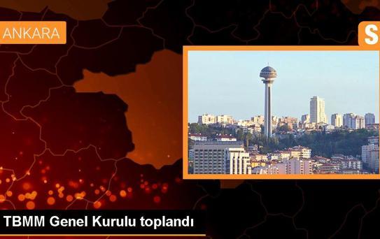 TBMM Genel Kurulu toplandı