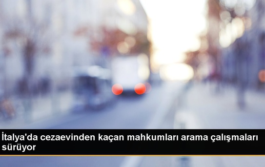 İtalya'da cezaevinden kaçan mahkumları arama çalışmaları sürüyor