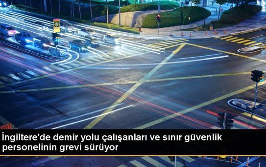 İngiltere'de demir yolu çalışanları ve sınır güvenlik personelinin grevi sürüyor
