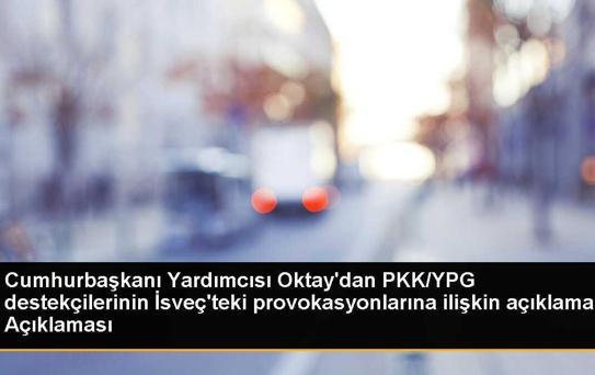 Cumhurbaşkanı Yardımcısı Oktay'tan İsveç'te terör örgütü üyelerinin Cumhurbaşkanı Erdoğan'ı hedef almasına tepki