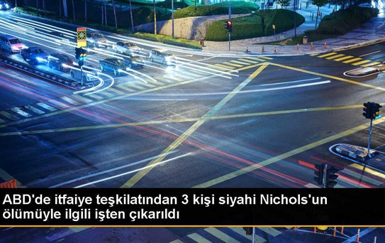 ABD'de itfaiye teşkilatından 3 kişi siyahi Nichols'un ölümüyle ilgili işten çıkarıldı