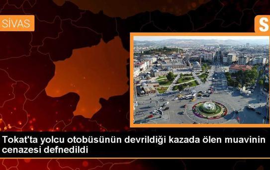 Tokat'ta yolcu otobüsünün devrildiği kazada ölen muavinin cenazesi defnedildi