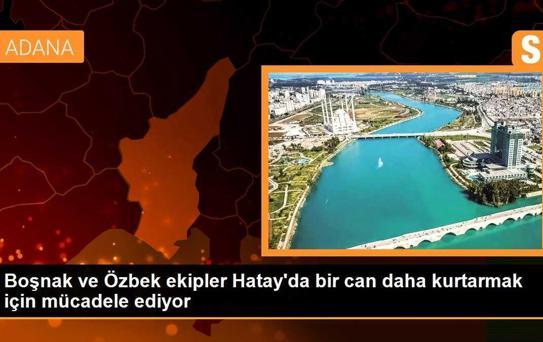 Boşnak ve Özbek ekipler Hatay'da bir can daha kurtarmak için mücadele ediyor