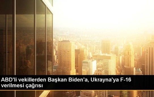 ABD'li vekillerden Başkan Biden'a, Ukrayna'ya F-16 verilmesi çağrısı