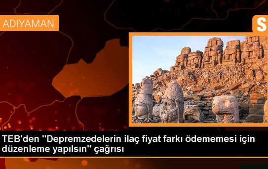 TEB'den 'Depremzedelerin ilaç fiyat farkı ödememesi için düzenleme yapılsın' çağrısı