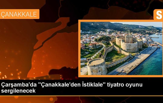 Çarşamba'da 'Çanakkale'den İstiklale' tiyatro oyunu sergilenecek