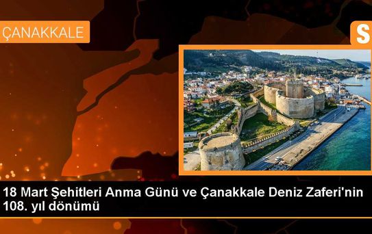 18 Mart Şehitleri Anma Günü ve Çanakkale Deniz Zaferi'nin 108. yıl dönümü
