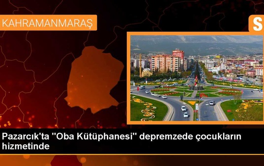 Pazarcık'ta 'Oba Kütüphanesi' depremzede çocukların hizmetinde