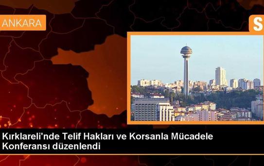 Kırklareli'nde Telif Hakları ve Korsanla Mücadele Konferansı Düzenlendi