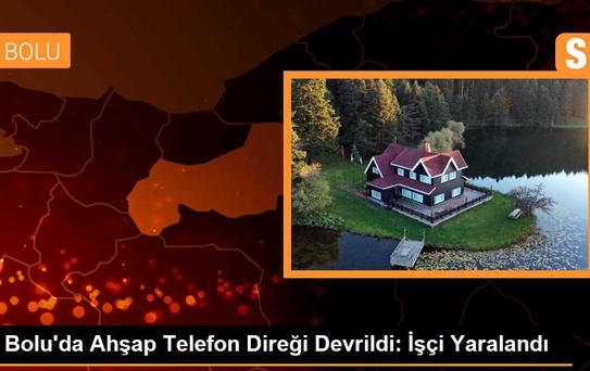 Bolu'da Ahşap Telefon Direği Devrildi: İşçi Yaralandı