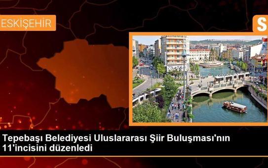 Tepebaşı Belediyesi'nin 11. Uluslararası Şiir Buluşması başladı