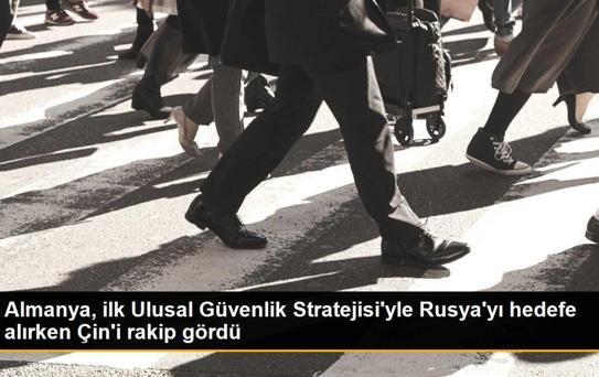 Almanya, ilk Ulusal Güvenlik Stratejisi'yle Rusya'yı hedefe alırken Çin'i rakip gördü