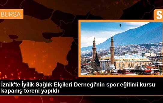 İznik'te İyilik Sağlık Elçileri Derneği'nin spor eğitimi kursu kapanış töreni yapıldı