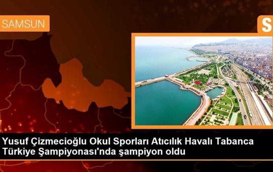Samsunlu Sporcu Yusuf Çizmecioğlu Okul Sporları Atıcılık Havalı Tabanca Türkiye Şampiyonası'nda Yıldız Erkekler Türkiye Şampiyonu Oldu