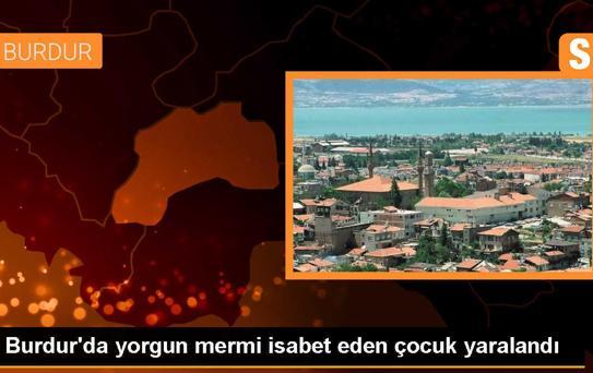Burdur'da tarlada çalışan kız çocuğu yorgun mermiyle yaralandı