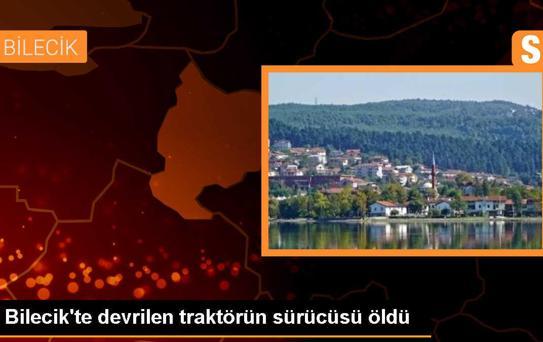 Bilecik'te Traktör Devrilmesi Sonucu 1 Kişi Öldü, 1 Kişi Yaralandı