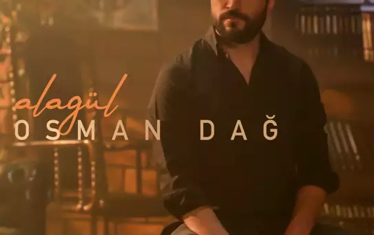 Osman Dağ, 'ALAGÜL' adlı şarkısıyla müzik dünyasına adım attı