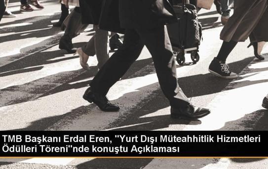 TMB Başkanı Erdal Eren, 'Yurt Dışı Müteahhitlik Hizmetleri Ödülleri Töreni'nde konuştu Açıklaması
