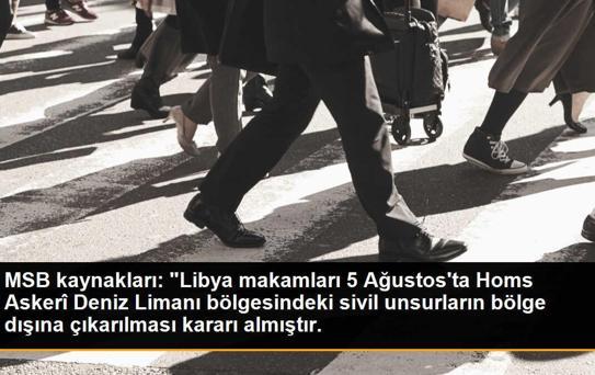 MSB kaynakları: 'Libya makamları 5 Ağustos'ta Homs Askerî Deniz Limanı bölgesindeki sivil unsurların bölge dışına çıkarılması kararı almıştır.