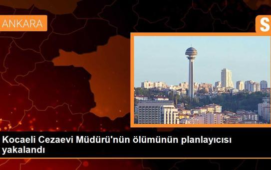 Kocaeli Kandıra Cezaevi Müdürü'nün ölümünün planlayıcısı yakalandı