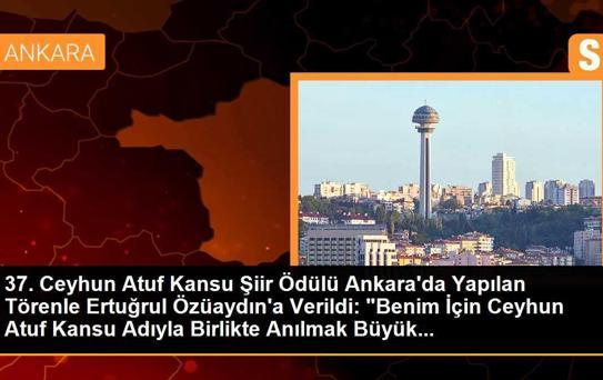 37. Ceyhun Atuf Kansu Şiir Ödülü Ankara'da Yapılan Törenle Ertuğrul Özüaydın'a Verildi: 'Benim İçin Ceyhun Atuf Kansu Adıyla Birlikte Anılmak Büyük...