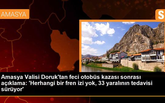 Amasya Valisi Doruk'tan feci otobüs kazası sonrası açıklama: 'Herhangi bir fren izi yok, 33 yaralının tedavisi sürüyor'