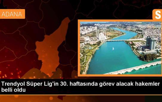 Süper Lig'in 30. haftasında görev alacak hakemler belli oldu