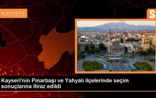 Kayseri'de Pınarbaşı ve Yahyalı ilçelerinde seçim sonuçlarına itiraz