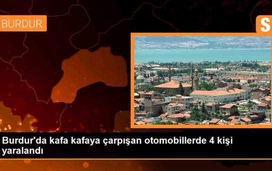 Burdur'da kafa kafaya çarpışan iki otomobilde 4 kişi yaralandı