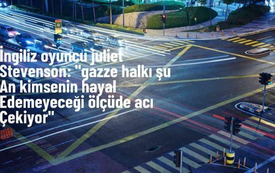 Juliet Stevenson: Gazze halkı kimsenin hayal edemeyeceği ölçüde acı çekiyor