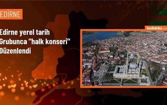 Edirne Yerel Tarih Grubu Tarafından Halk Konseri Düzenlendi
