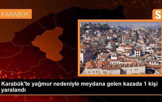 Karabük'te Yağışlı Havadan Dolayı Meydana Gelen Kazada 1 Kişi Yaralandı