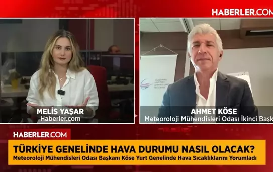 Meteoroloji Mühendisleri Odası İkinci Başkanı Ahmet Köse: Asıl sıcaklar henüz başlamadı