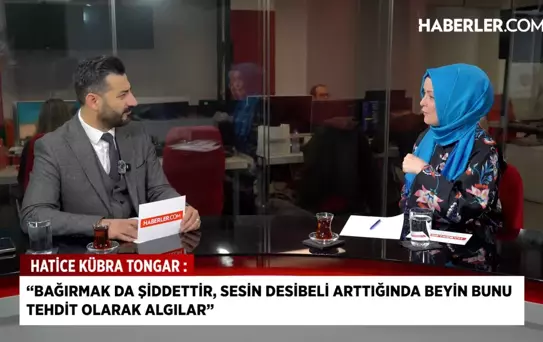 Hatice Kübra Tongar: Bağırmak da şiddettir, sesin desibeli arttığında beyin bunu tehdit olarak algılar
