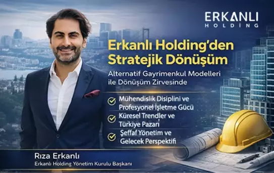 Yatırım ve Gayrimenkulde Yeni Nesil Yaklaşım: Erkanlı Holding