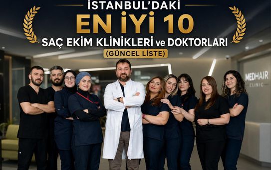 İstanbul'daki En İyi 10 Saç Ekim Klinikleri ve Doktorları (Güncel Liste)