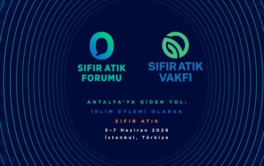 183 ülkeden iş insanları ve özel sektör temsilcileri Sıfır Atık Forumu’nda buluşacak