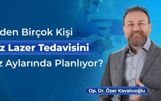 Neden Birçok Kişi Göz Lazer Tedavisini Yaz Aylarında Planlıyor?